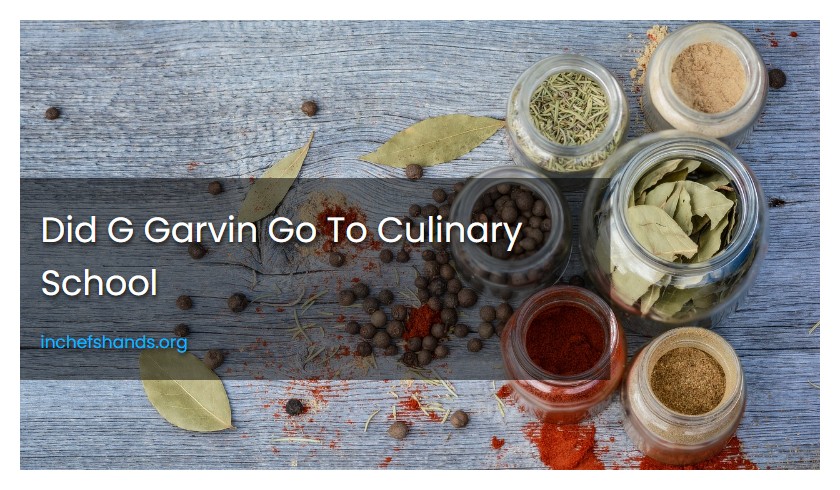 Did G Garvin Go To Culinary School