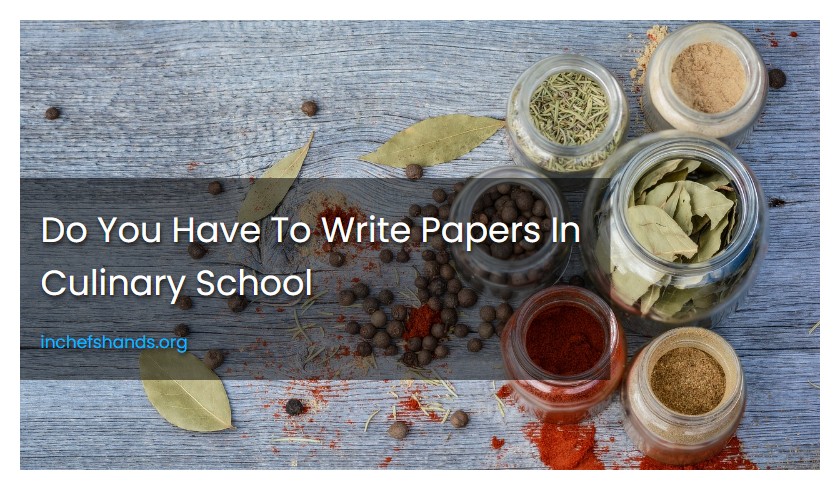 Do You Have To Write Papers In Culinary School