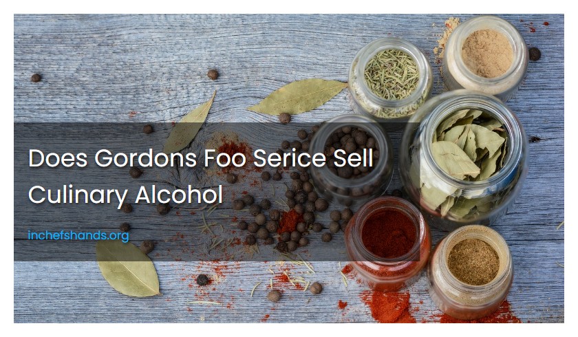 Does Gordons Foo Serice Sell Culinary Alcohol