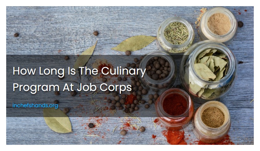 How Long Is The Culinary Program At Job Corps