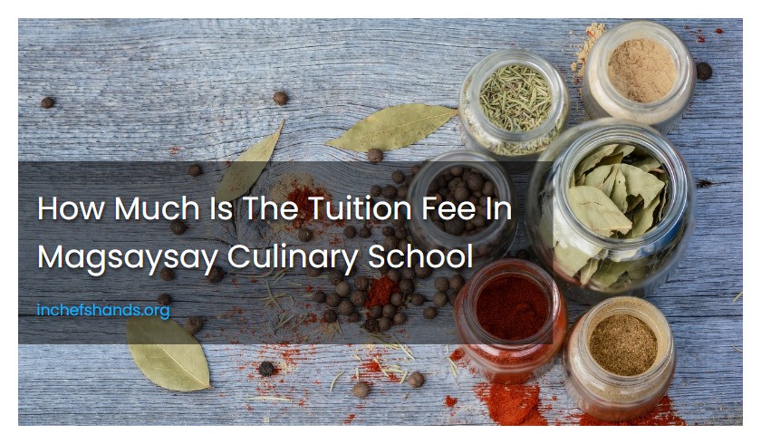 How Much Is The Tuition Fee In Magsaysay Culinary School