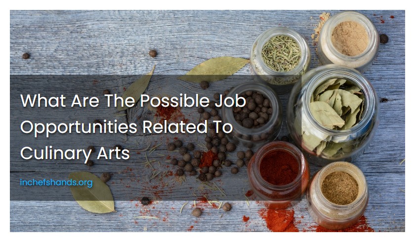 What Are The Possible Job Opportunities Related To Culinary Arts
