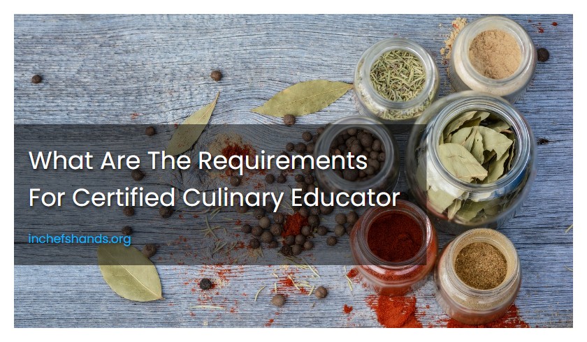 What Are The Requirements For Certified Culinary Educator