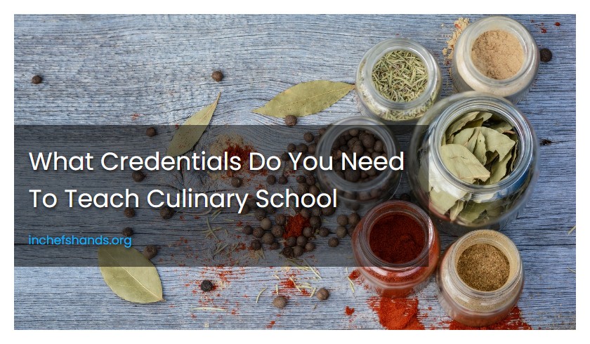 What Credentials Do You Need To Teach Culinary School