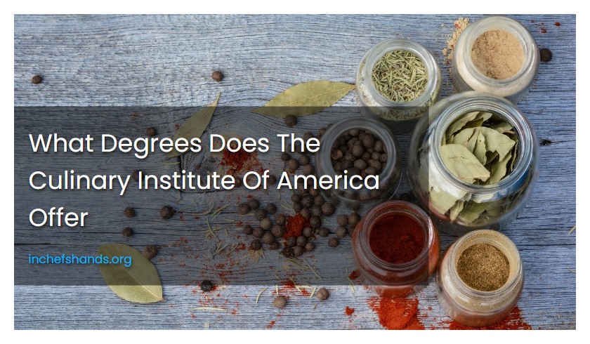 What Degrees Does The Culinary Institute Of America Offer