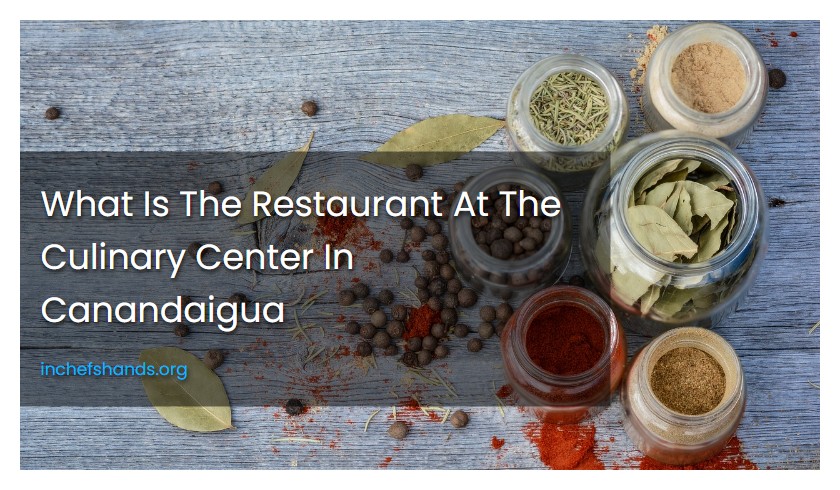 What Is The Restaurant At The Culinary Center In Canandaigua