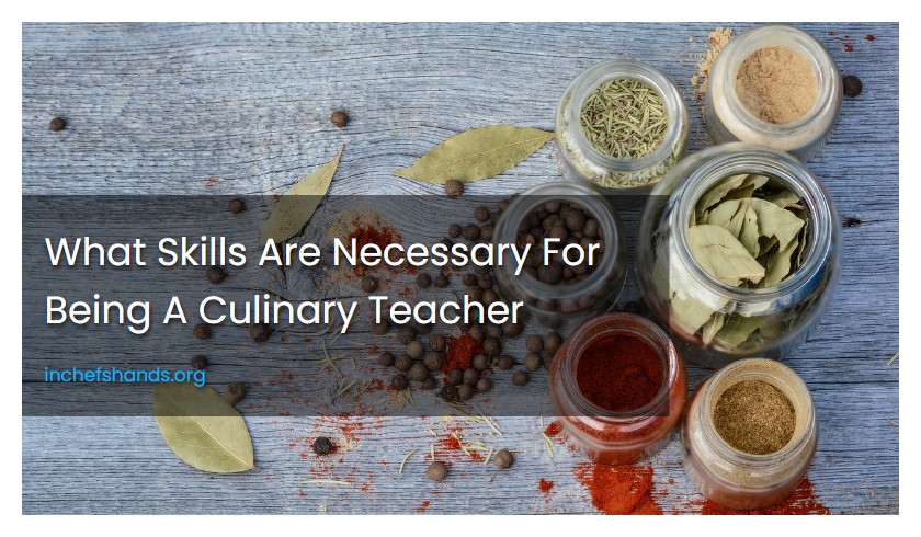 What Skills Are Necessary For Being A Culinary Teacher